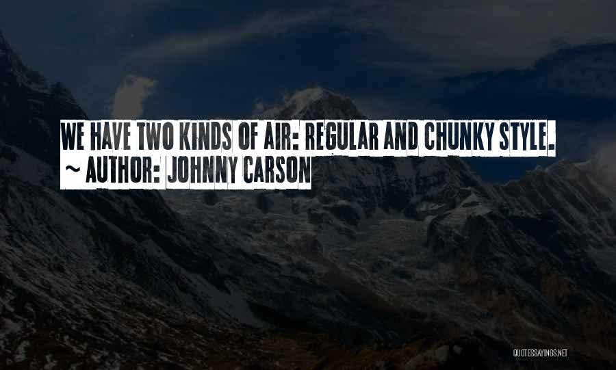 Johnny Carson Quotes: We Have Two Kinds Of Air: Regular And Chunky Style.