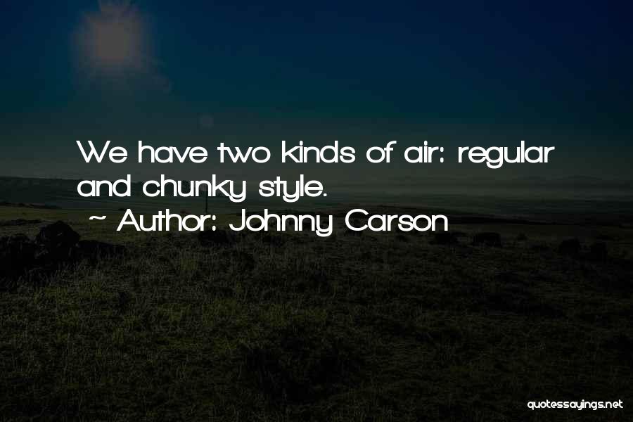 Johnny Carson Quotes: We Have Two Kinds Of Air: Regular And Chunky Style.