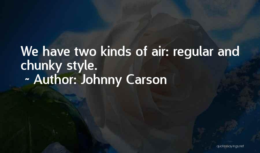 Johnny Carson Quotes: We Have Two Kinds Of Air: Regular And Chunky Style.