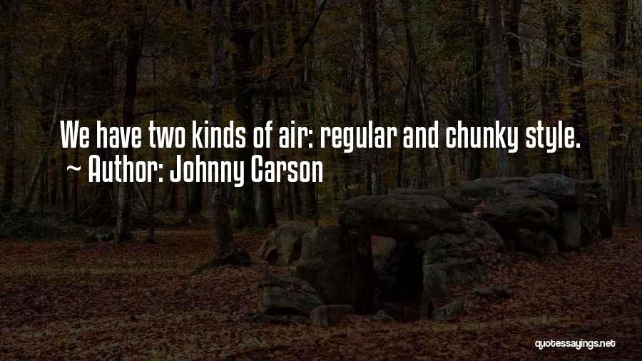 Johnny Carson Quotes: We Have Two Kinds Of Air: Regular And Chunky Style.