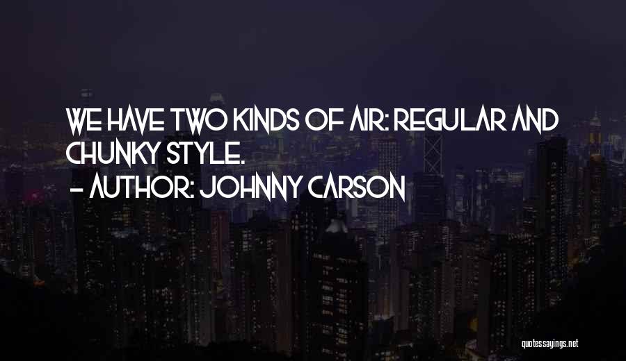 Johnny Carson Quotes: We Have Two Kinds Of Air: Regular And Chunky Style.