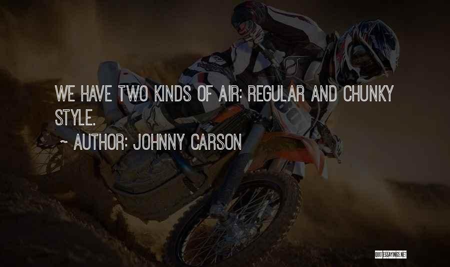 Johnny Carson Quotes: We Have Two Kinds Of Air: Regular And Chunky Style.