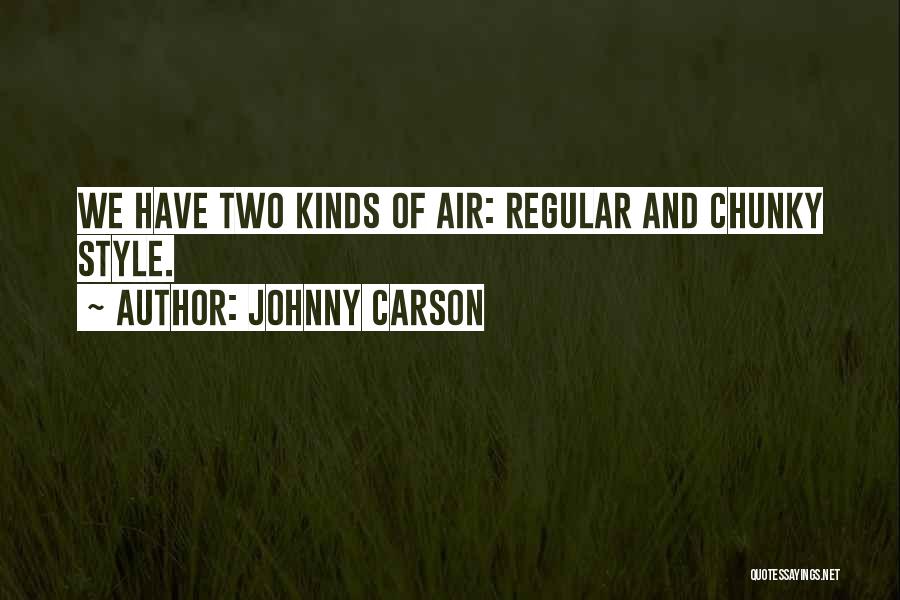 Johnny Carson Quotes: We Have Two Kinds Of Air: Regular And Chunky Style.