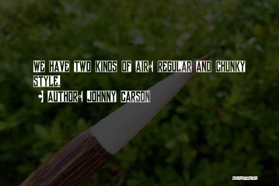 Johnny Carson Quotes: We Have Two Kinds Of Air: Regular And Chunky Style.