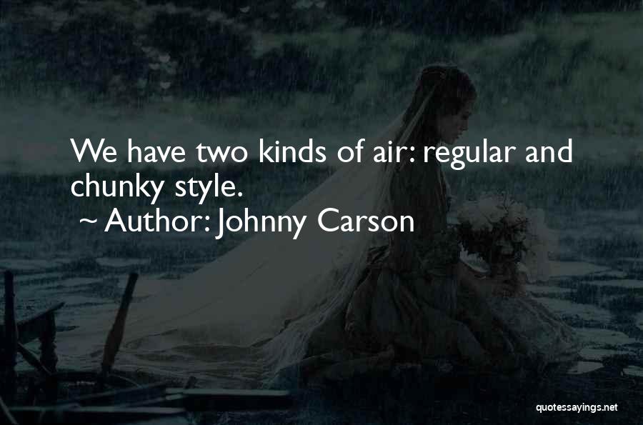 Johnny Carson Quotes: We Have Two Kinds Of Air: Regular And Chunky Style.
