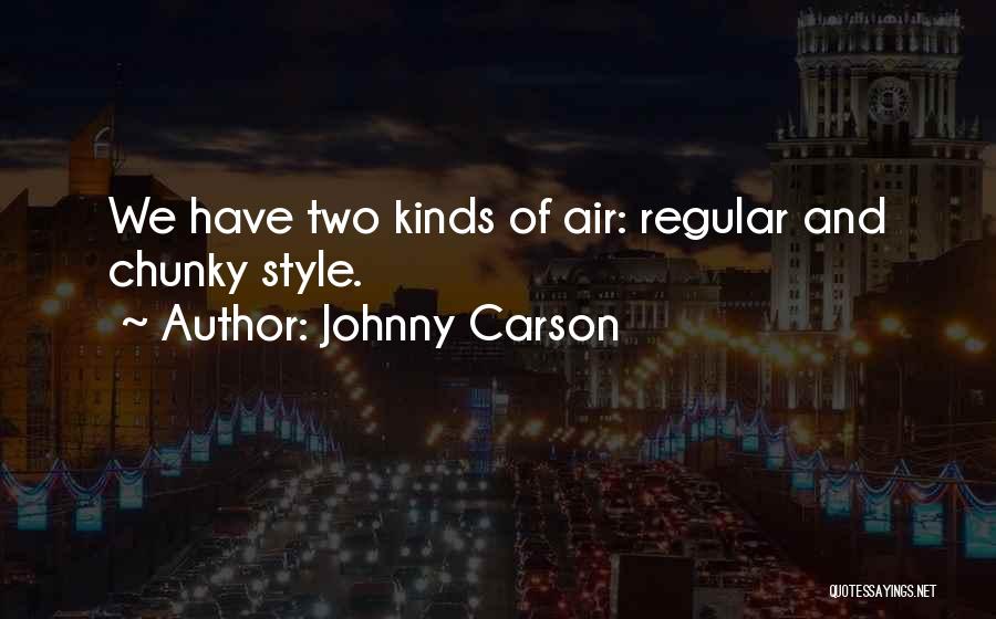 Johnny Carson Quotes: We Have Two Kinds Of Air: Regular And Chunky Style.