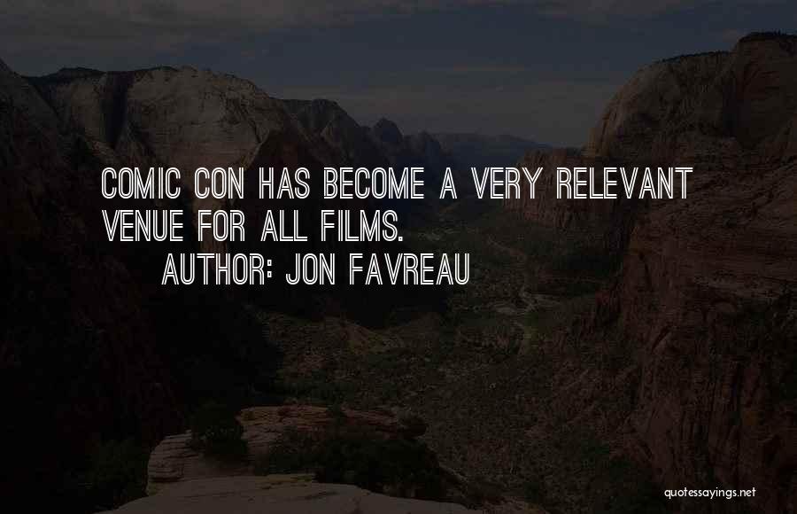 Jon Favreau Quotes: Comic Con Has Become A Very Relevant Venue For All Films.