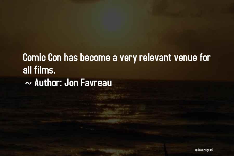 Jon Favreau Quotes: Comic Con Has Become A Very Relevant Venue For All Films.