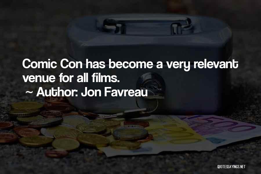 Jon Favreau Quotes: Comic Con Has Become A Very Relevant Venue For All Films.