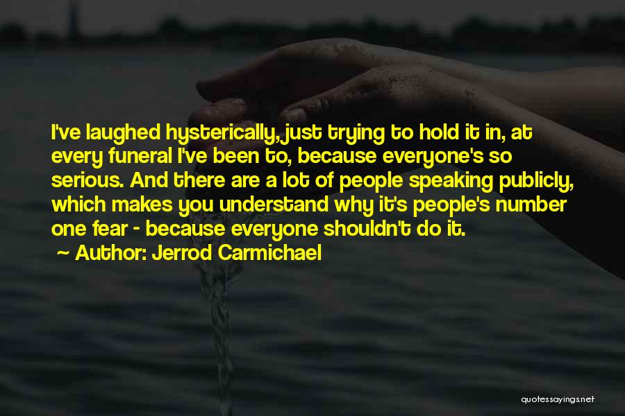 Jerrod Carmichael Quotes: I've Laughed Hysterically, Just Trying To Hold It In, At Every Funeral I've Been To, Because Everyone's So Serious. And