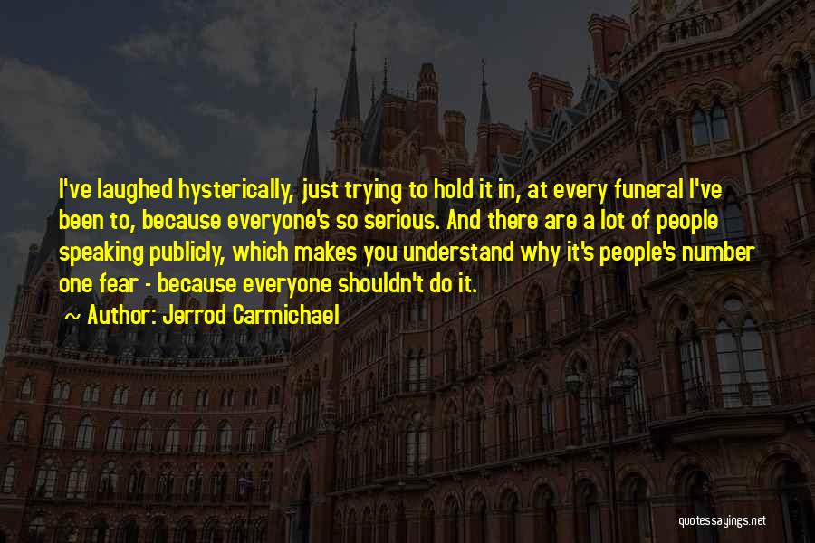 Jerrod Carmichael Quotes: I've Laughed Hysterically, Just Trying To Hold It In, At Every Funeral I've Been To, Because Everyone's So Serious. And