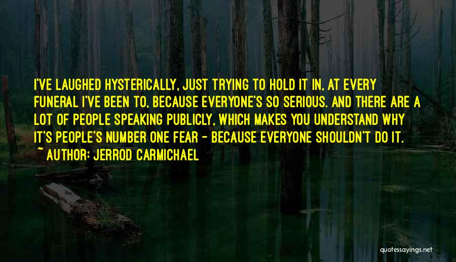 Jerrod Carmichael Quotes: I've Laughed Hysterically, Just Trying To Hold It In, At Every Funeral I've Been To, Because Everyone's So Serious. And