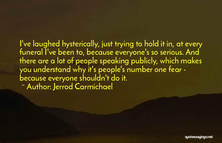 Jerrod Carmichael Quotes: I've Laughed Hysterically, Just Trying To Hold It In, At Every Funeral I've Been To, Because Everyone's So Serious. And