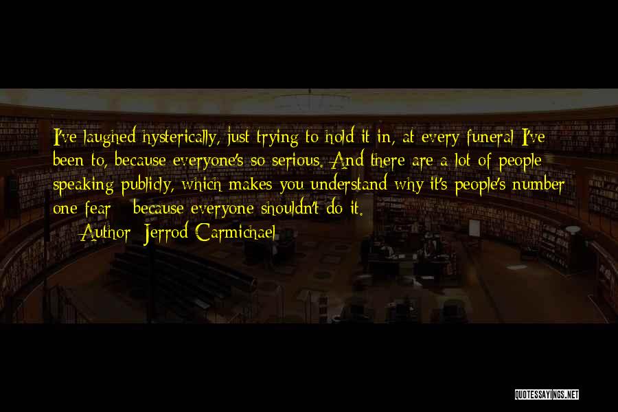 Jerrod Carmichael Quotes: I've Laughed Hysterically, Just Trying To Hold It In, At Every Funeral I've Been To, Because Everyone's So Serious. And