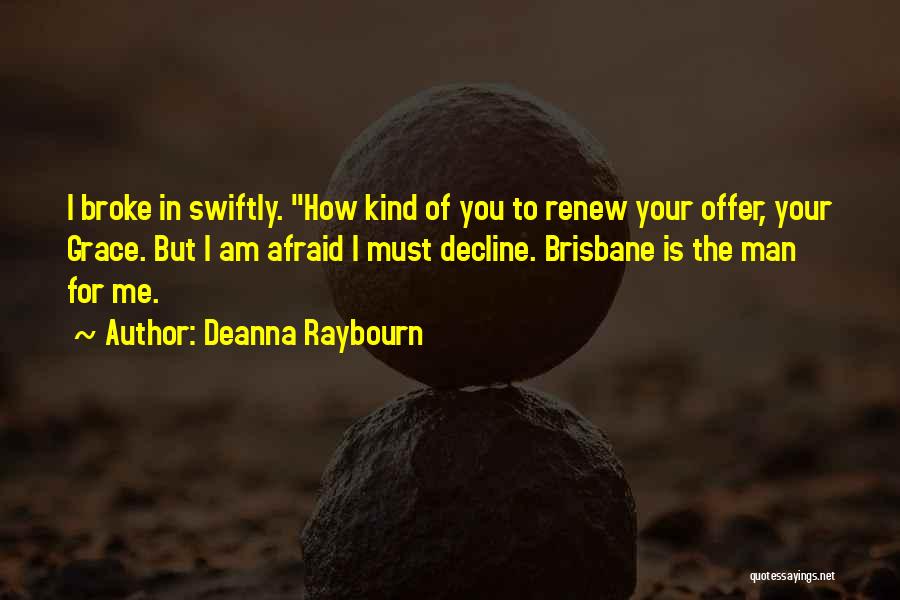 Deanna Raybourn Quotes: I Broke In Swiftly. How Kind Of You To Renew Your Offer, Your Grace. But I Am Afraid I Must