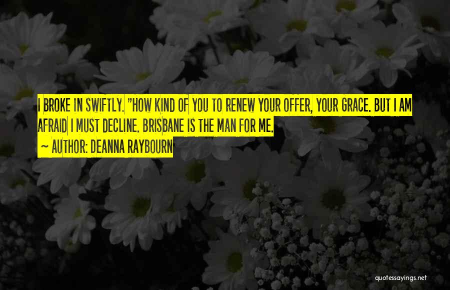 Deanna Raybourn Quotes: I Broke In Swiftly. How Kind Of You To Renew Your Offer, Your Grace. But I Am Afraid I Must