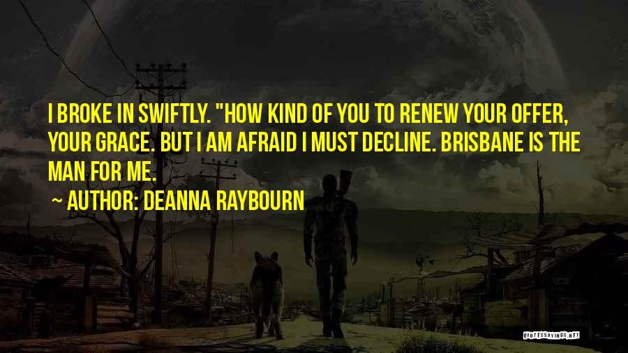 Deanna Raybourn Quotes: I Broke In Swiftly. How Kind Of You To Renew Your Offer, Your Grace. But I Am Afraid I Must