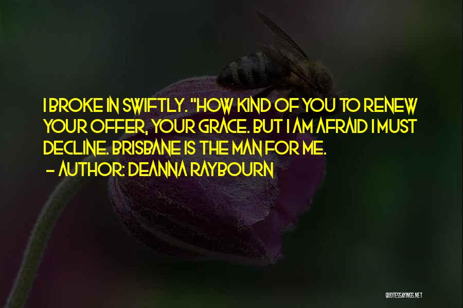 Deanna Raybourn Quotes: I Broke In Swiftly. How Kind Of You To Renew Your Offer, Your Grace. But I Am Afraid I Must