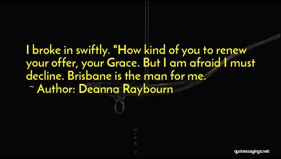 Deanna Raybourn Quotes: I Broke In Swiftly. How Kind Of You To Renew Your Offer, Your Grace. But I Am Afraid I Must