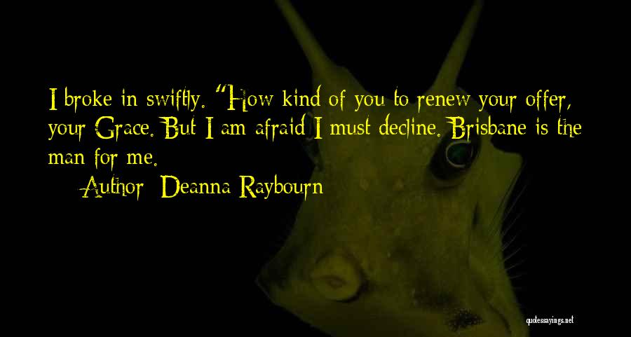 Deanna Raybourn Quotes: I Broke In Swiftly. How Kind Of You To Renew Your Offer, Your Grace. But I Am Afraid I Must