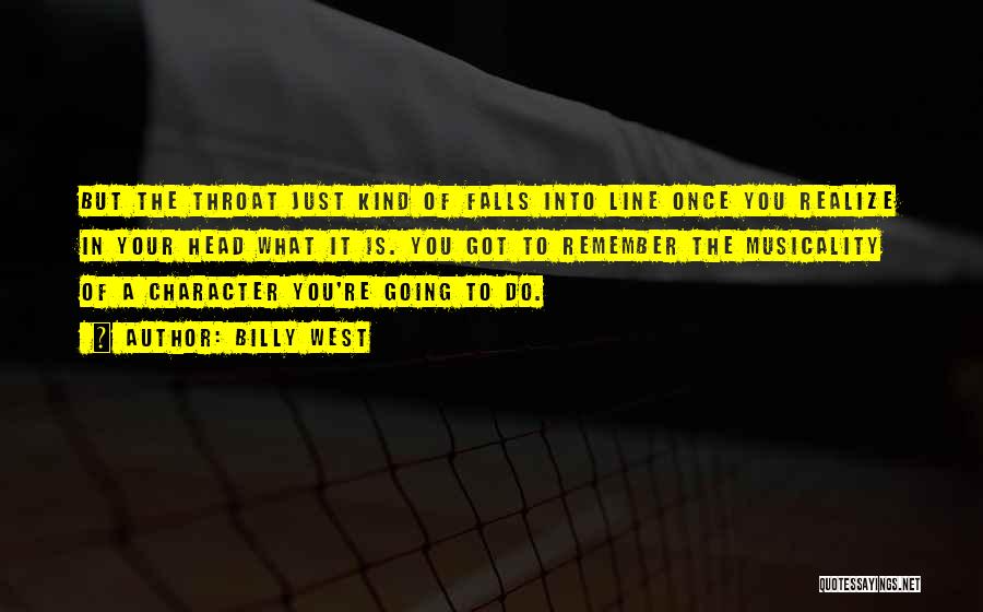 Billy West Quotes: But The Throat Just Kind Of Falls Into Line Once You Realize In Your Head What It Is. You Got