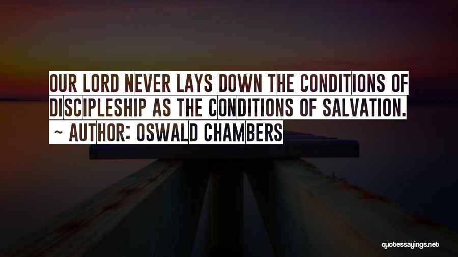 Oswald Chambers Quotes: Our Lord Never Lays Down The Conditions Of Discipleship As The Conditions Of Salvation.