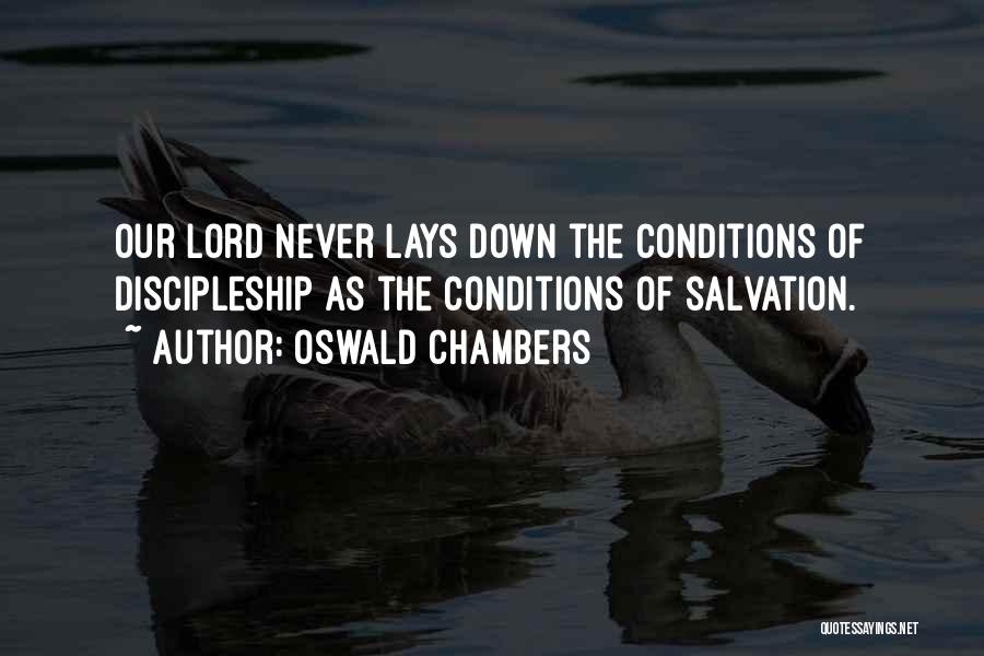 Oswald Chambers Quotes: Our Lord Never Lays Down The Conditions Of Discipleship As The Conditions Of Salvation.