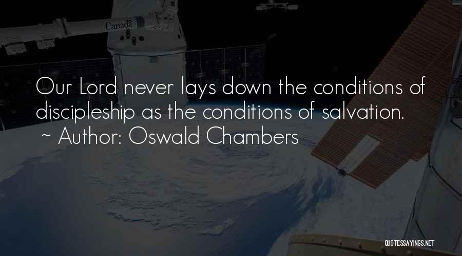 Oswald Chambers Quotes: Our Lord Never Lays Down The Conditions Of Discipleship As The Conditions Of Salvation.