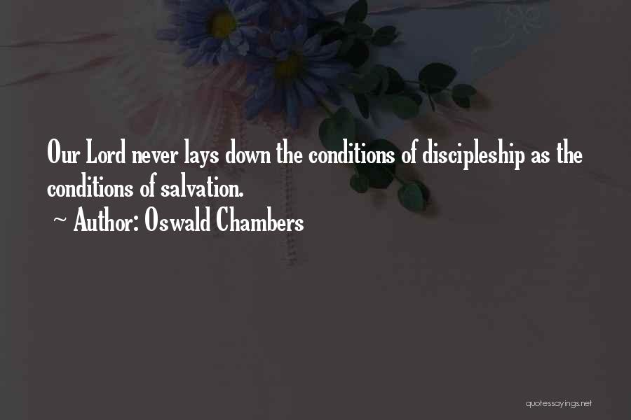 Oswald Chambers Quotes: Our Lord Never Lays Down The Conditions Of Discipleship As The Conditions Of Salvation.