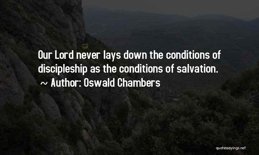 Oswald Chambers Quotes: Our Lord Never Lays Down The Conditions Of Discipleship As The Conditions Of Salvation.