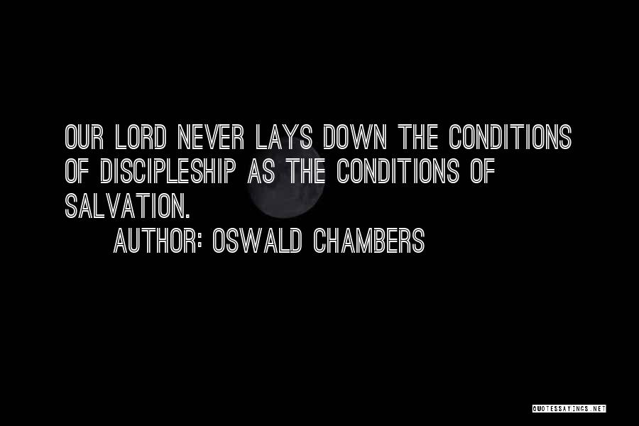 Oswald Chambers Quotes: Our Lord Never Lays Down The Conditions Of Discipleship As The Conditions Of Salvation.