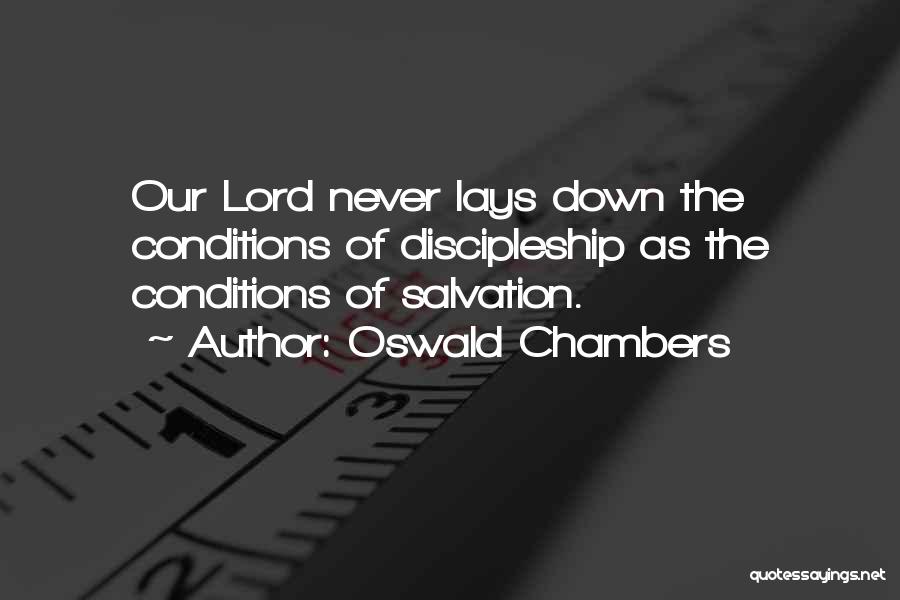 Oswald Chambers Quotes: Our Lord Never Lays Down The Conditions Of Discipleship As The Conditions Of Salvation.