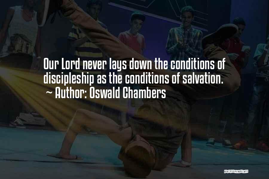Oswald Chambers Quotes: Our Lord Never Lays Down The Conditions Of Discipleship As The Conditions Of Salvation.