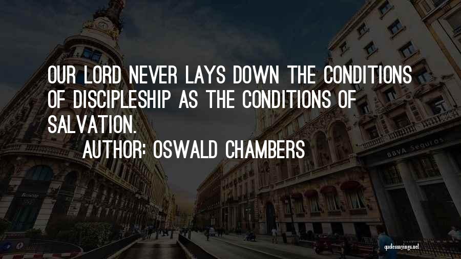 Oswald Chambers Quotes: Our Lord Never Lays Down The Conditions Of Discipleship As The Conditions Of Salvation.