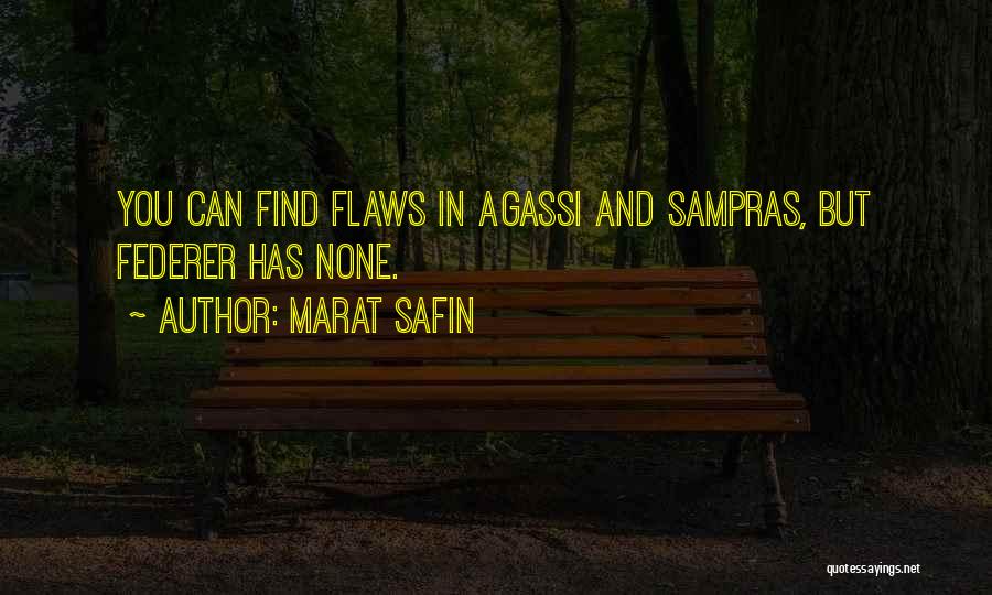 Marat Safin Quotes: You Can Find Flaws In Agassi And Sampras, But Federer Has None.