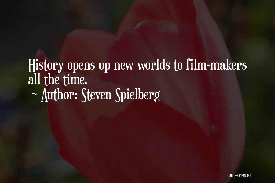 Steven Spielberg Quotes: History Opens Up New Worlds To Film-makers All The Time.