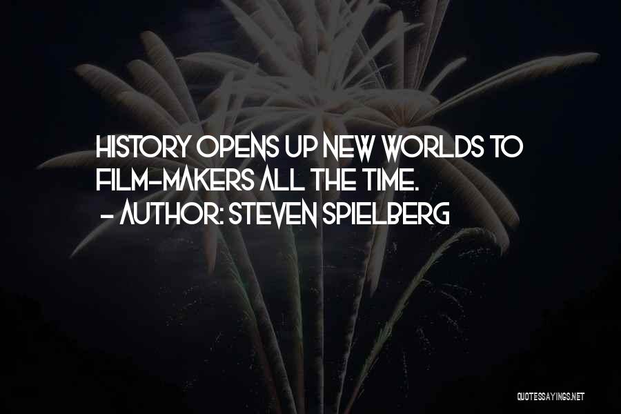 Steven Spielberg Quotes: History Opens Up New Worlds To Film-makers All The Time.