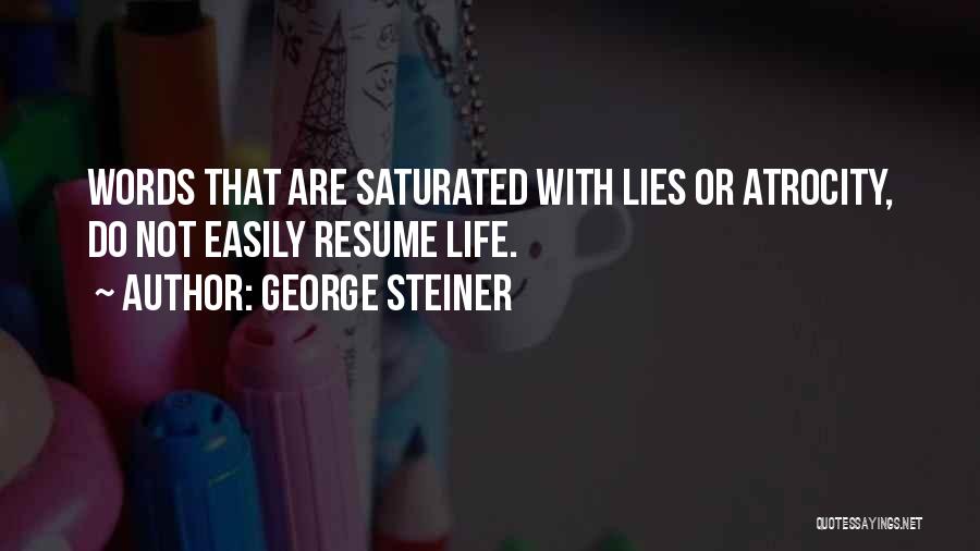 George Steiner Quotes: Words That Are Saturated With Lies Or Atrocity, Do Not Easily Resume Life.