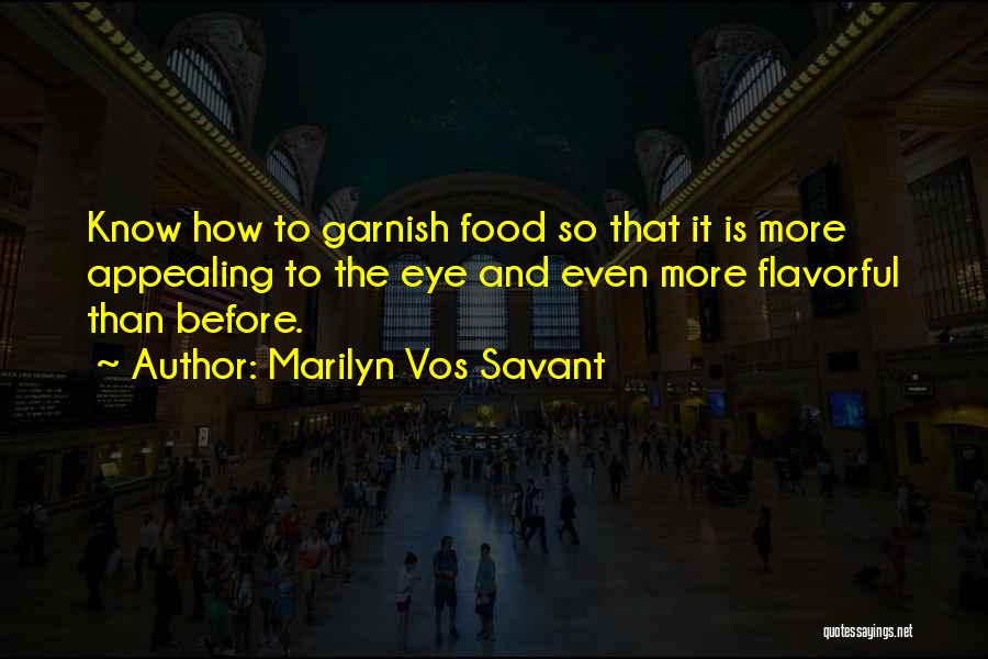 Marilyn Vos Savant Quotes: Know How To Garnish Food So That It Is More Appealing To The Eye And Even More Flavorful Than Before.