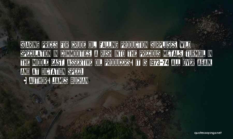 James Buchan Quotes: Soaring Prices For Crude Oil, Falling Production Surpluses, Wild Speculation In Commodities, A Rush Into The Precious Metals, Turmoil In