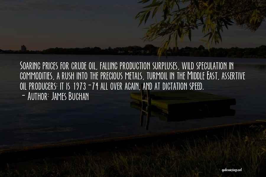 James Buchan Quotes: Soaring Prices For Crude Oil, Falling Production Surpluses, Wild Speculation In Commodities, A Rush Into The Precious Metals, Turmoil In