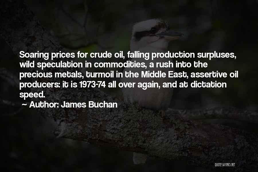 James Buchan Quotes: Soaring Prices For Crude Oil, Falling Production Surpluses, Wild Speculation In Commodities, A Rush Into The Precious Metals, Turmoil In