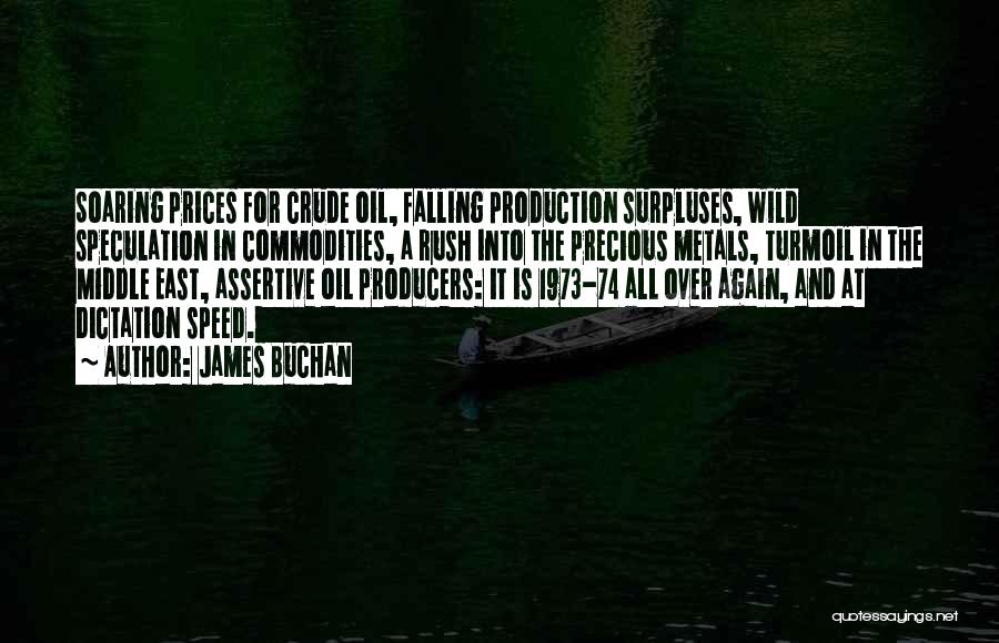 James Buchan Quotes: Soaring Prices For Crude Oil, Falling Production Surpluses, Wild Speculation In Commodities, A Rush Into The Precious Metals, Turmoil In