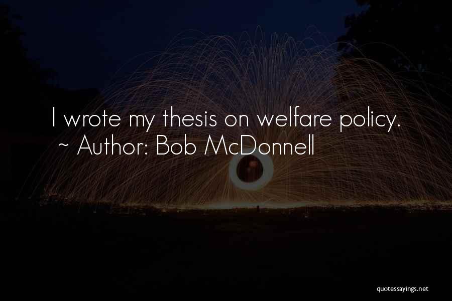 Bob McDonnell Quotes: I Wrote My Thesis On Welfare Policy.