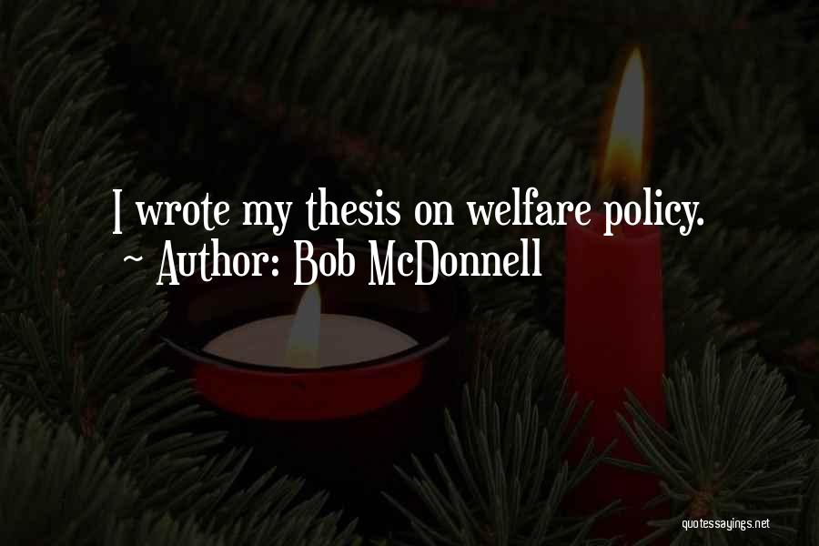 Bob McDonnell Quotes: I Wrote My Thesis On Welfare Policy.