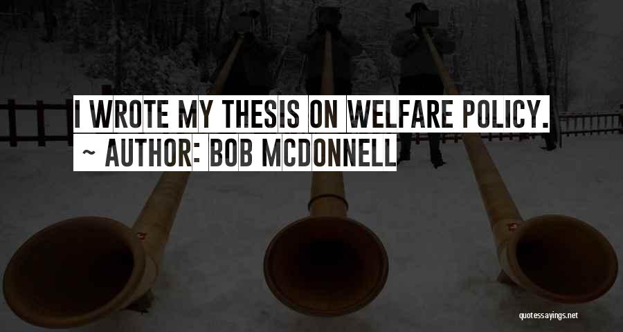 Bob McDonnell Quotes: I Wrote My Thesis On Welfare Policy.