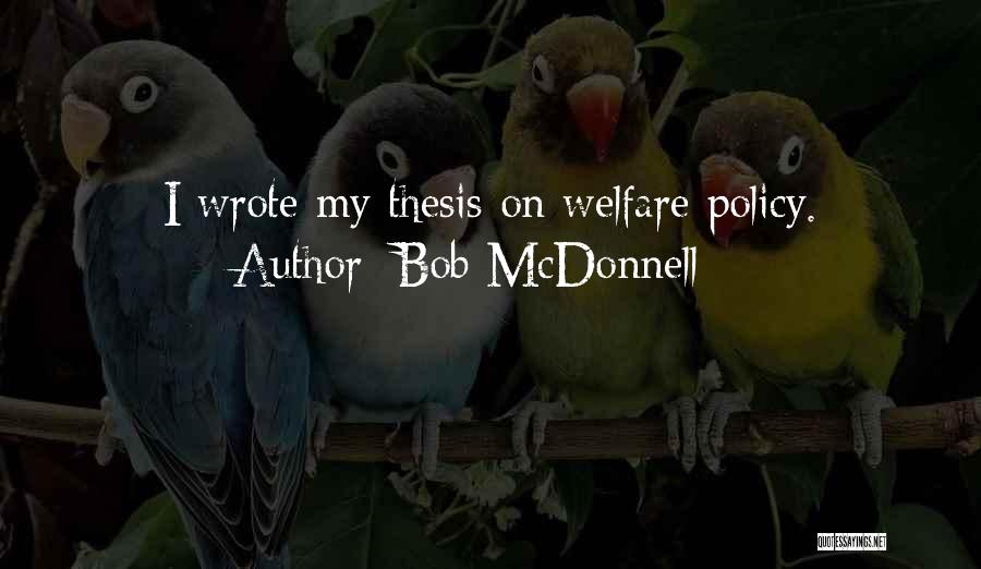 Bob McDonnell Quotes: I Wrote My Thesis On Welfare Policy.