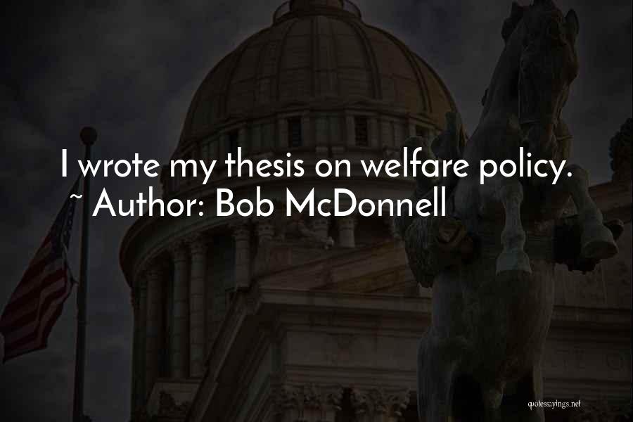 Bob McDonnell Quotes: I Wrote My Thesis On Welfare Policy.