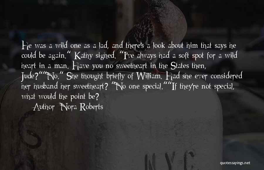 Nora Roberts Quotes: He Was A Wild One As A Lad, And There's A Look About Him That Says He Could Be Again.