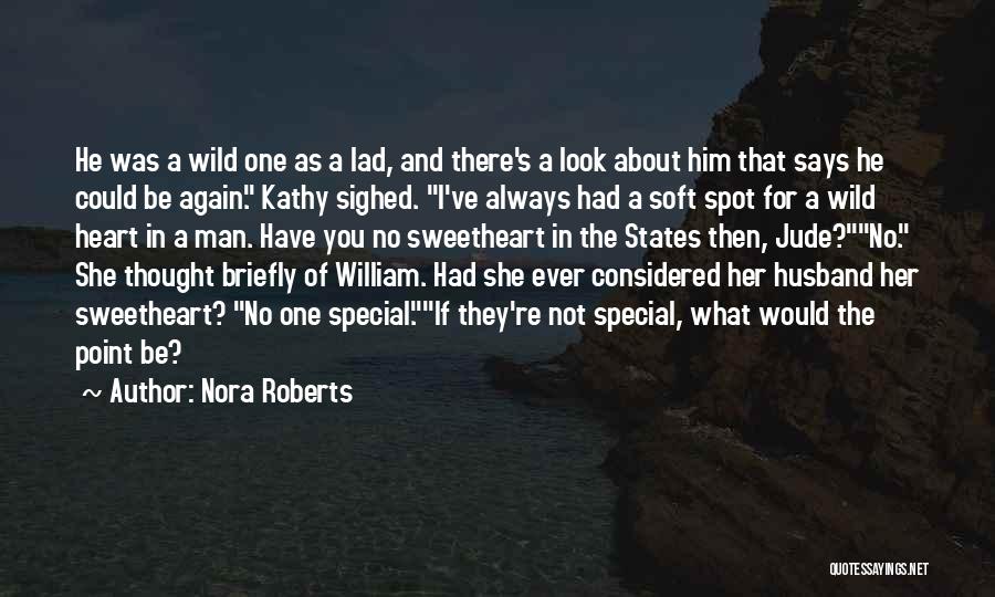 Nora Roberts Quotes: He Was A Wild One As A Lad, And There's A Look About Him That Says He Could Be Again.